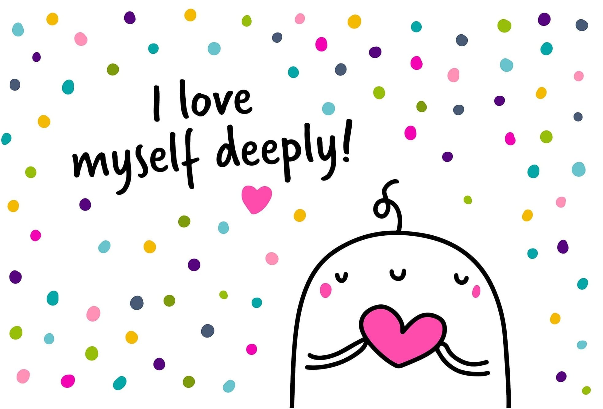 Positive affirmation - I love myself deeply
