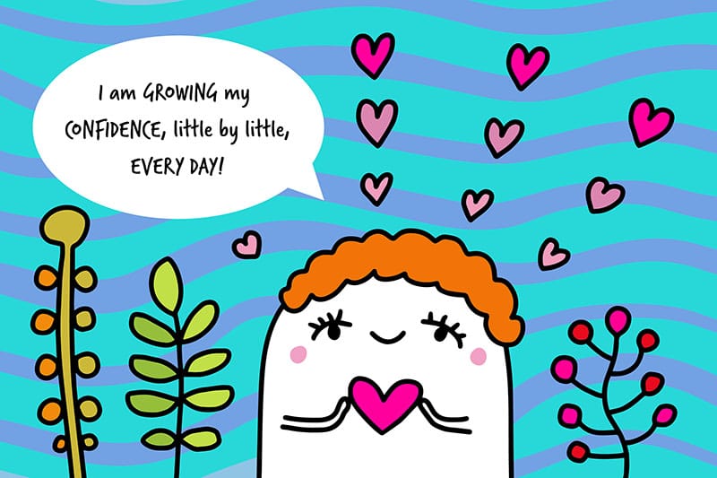 Positive Affirmation - I am growing my confidence, little by little, every day.