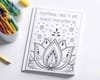 Self-care coloring page with positive affirmation: Everything I have to give, flowers from within me.